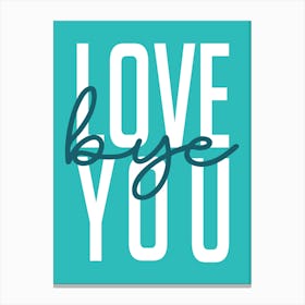 Love Bye You Hallway Entrance Turquoise Teal Canvas Print