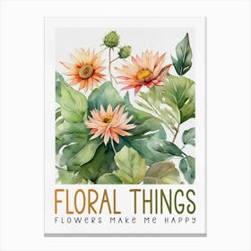 Floral Things, Flowers Make Me Happy Canvas Print