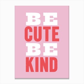 Be Cute Be Kind Wall Art Poster Print Canvas Print