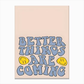 Better Things Are Coming Canvas Print