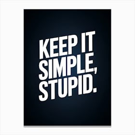 Keep It Simple Stupid Canvas Print