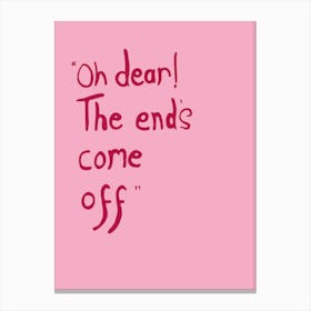 Oh dear! The end's come off Canvas Print