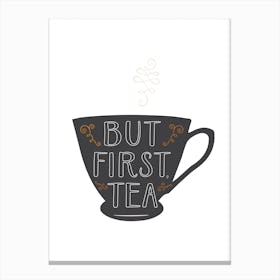 But First Tea Canvas Print