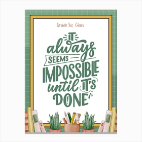 It's Always Seems Impossible Until It'S Done, Classroom Decor, Classroom Posters, Motivational Quotes, Classroom Motivational portraits, Aesthetic Posters, Baby Gifts, Classroom Decor, Educational Posters, Elementary Classroom, Gifts, Gifts for Boys, Gifts for Girls, Gifts for Kids, Gifts for Teachers, Inclusive Classroom, Inspirational Quotes, Kids Room Decor, Motivational Posters, Motivational Quotes, Teacher Gift, Aesthetic Classroom, Famous Athletes, Athletes Quotes, 100 Days of School, Gifts for Teachers, 100th Day of School, 100 Days of School, Gifts for Teachers,100th Day of School,100 Days Svg, School Svg,100 Days Brighter, Teacher Svg, Gifts for Boys,100 Days Png, School Shirt, Happy 100 Days, Gifts for Girls, Gifts, Silhouette, Heather Roberts Art, Cut Files for Cricut, Sublimation PNG, School Png,100th Day Svg, Personalized Gifts Canvas Print