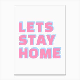 Let's Stay Home Pink & Blue Print Canvas Print