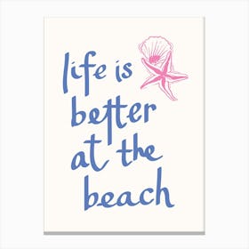 Life Is Better At The Beach Canvas Print