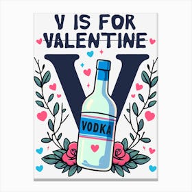 V Is For Vodka Valentine's Day Canvas Print