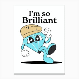 I'M So Brilliant Canvas Print