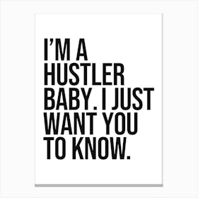 I'm a hustler baby I just want you to know quote, motivating, inspiring, hustle, grind, sassy, empowering, vibes, success, mindset, quotes, saying, phrase, minimal, typography Canvas Print