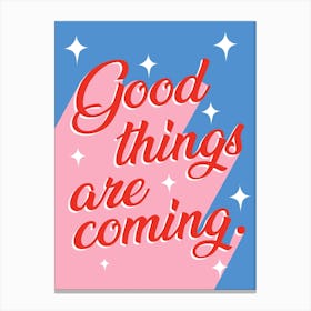 Good things are coming Canvas Print