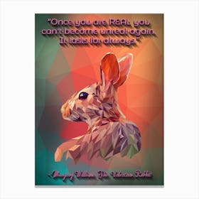 Once You Are Real You Can T Become Unreal Again, It Lasts For Always Margery Williams, The Velveteen Rabbit Canvas Print