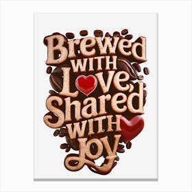 Brewed With Love Shared With Joy 1 Canvas Print