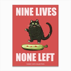 Nine Lives None Left Funny Cat Pickle Canvas Print