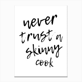 Never Trust A Skinny Cook Canvas Print