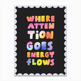 Where Attention Goes Energy Flows Canvas Print