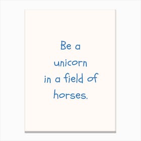 Be A Unicorn In A Field Of Horses Blue Quote Poster Canvas Print