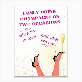 Only Drink Champagne On Two Occasions Canvas Print