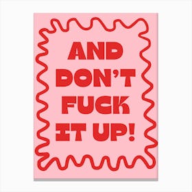 And Don’t Fuck It Up! Drag Race Canvas Print