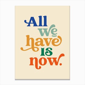 All We Have Is Now Typography Canvas Print