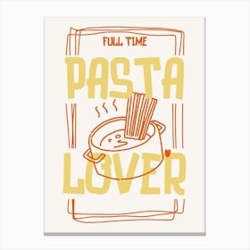 Full Time Pasta Lover 1 Canvas Print