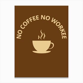 No Coffee No Work Canvas Print