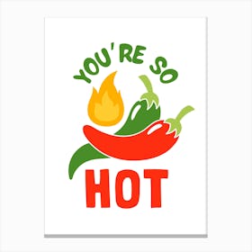 You'Re So Hot Canvas Print