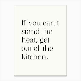 If You Can'T Stand The Heat, Get Out Of The Kitchen Canvas Print