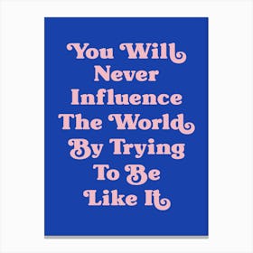 You will never influence the World by trying to be like it motivating inspiring quote (blue tone) Canvas Print