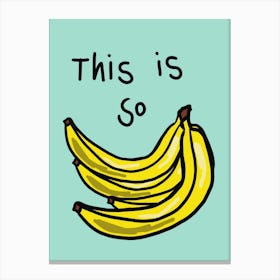 This Is So Bananas Canvas Print
