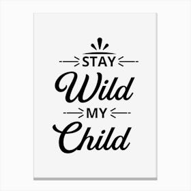 Stay Wild My Child Canvas Print