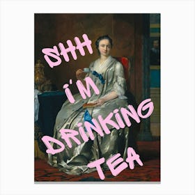 Shhh I'M Drinking Tea Canvas Print