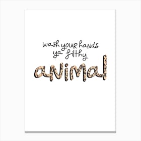 Wash your hands ya filthy animal 1 Canvas Print