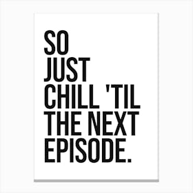 So Just Chill til the next episode Quote, home, mood, vibes, relax, chill, saying, phrase, entertainment, hip hop, rap, lyrics, minimal, typography Toile