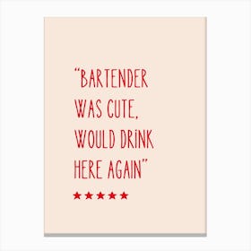 Bartender Was Cute Would Drink Here Again Canvas Print