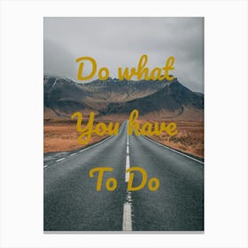 Do What You Have To Do 1 Canvas Print