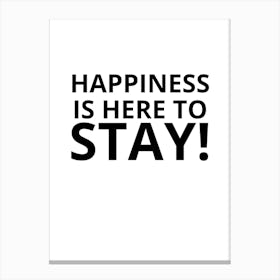 Happiness Is Here To Stay Canvas Print