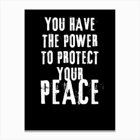 You Have The Power To Protect Your Peace Canvas Print