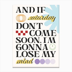 And If Saturday Don't Come Soon, I'm Gonna Lose My Mind Sam Fender Canvas Print