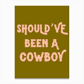 Should’ve been a cowboy typography 1 Canvas Print