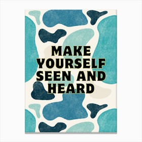 Make Yourself Seen And Heard Canvas Print