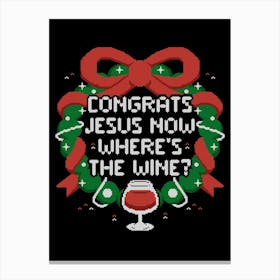 Congrats Jesus Now Wheres The Wine - Funny Ugly Sweater Christmas Gift Canvas Print