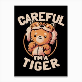 Careful I'm a Tiger - Funny Cute Cat Gift Canvas Print