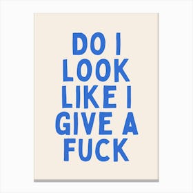 Do I Look Like I Give A Fuck | Oatmeal And Blue Canvas Print