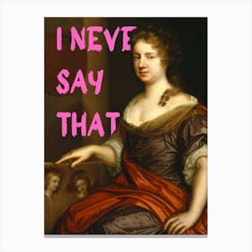 I Never Say That Canvas Print