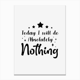 Today I will Be Absolutely Nothing Canvas Print