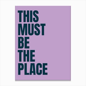 This Must Be The Place - Purple Canvas Print