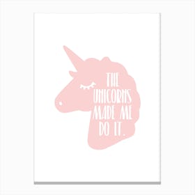 The Unicorns Made Me Do It Pink Canvas Print
