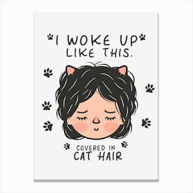 I Woke Up Like This Covered In Cat Hair Canvas Print