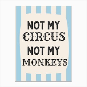 Not My Circus Not My Monkeys | Blue Stripe Canvas Print