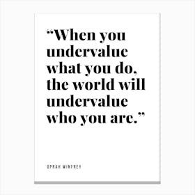 When You Underestimate What You Do The World Will Underestimate Who You Are Canvas Print